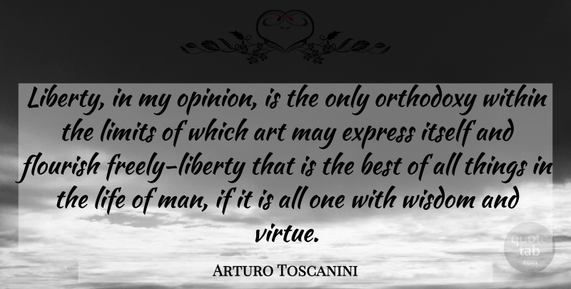 Arturo Toscanini Quote About Art, Men, Liberty: Liberty In My Opinion Is...