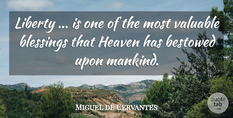 Miguel de Cervantes Quote About Blessing, Heaven, Liberty: Liberty Is One Of The...