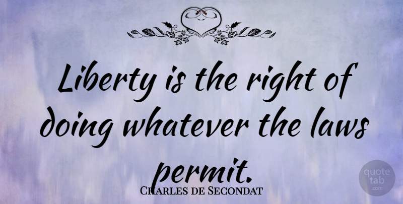 Charles de Secondat Quote About French Philosopher: Liberty Is The Right Of...