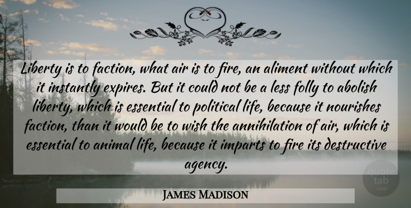 James Madison Quote About Freedom, Animal, Agency: Liberty Is To Faction What...