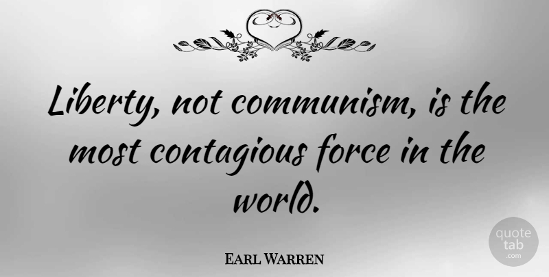 Earl Warren Quote About Liberty, World, Communism: Liberty Not Communism Is The...