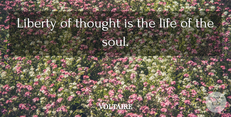 Voltaire Quote About Life, Soul, Liberty: Liberty Of Thought Is The...