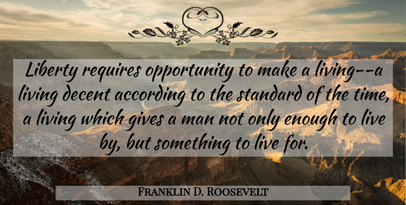 Franklin D. Roosevelt Quote About Freedom, Opportunity, Men: Liberty Requires Opportunity To Make...