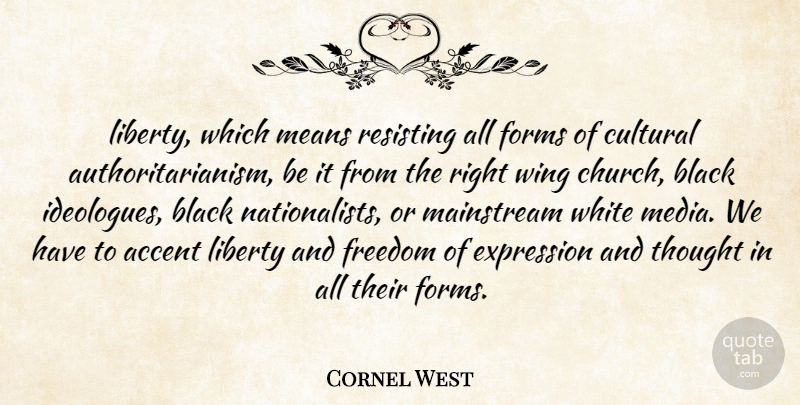 Cornel West Quote About Mean, Media, Expression: Liberty Which Means Resisting All...