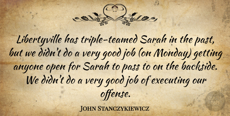 John Stanczykiewicz Quote About Anyone, Executing, Good, Job, Open: Libertyville Has Triple Teamed Sarah...