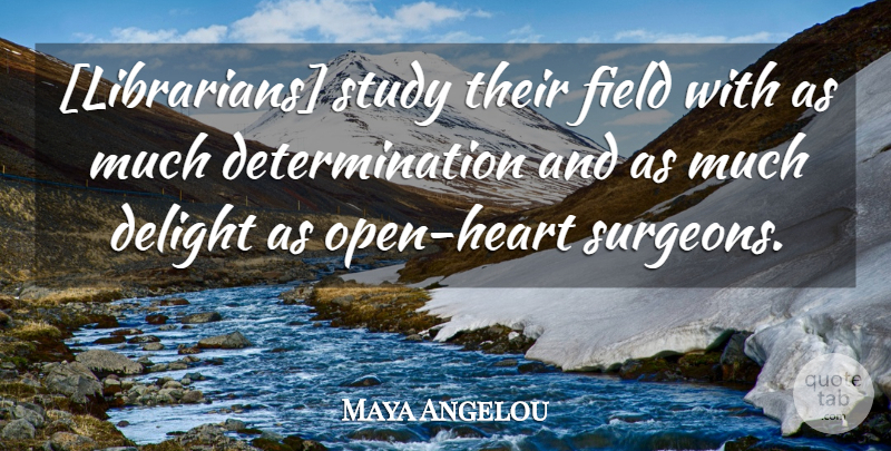 Maya Angelou Quote About Determination, Heart, Delight: Librarians Study Their Field With...