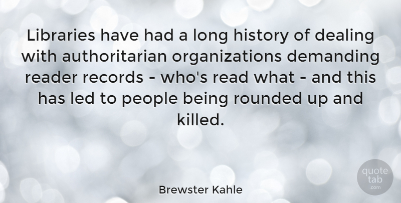 Brewster Kahle Quote About Demanding, History, Led, Libraries, People: Libraries Have Had A Long...