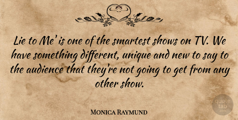 Monica Raymund Quote About Shows, Smartest: Lie To Me Is One...