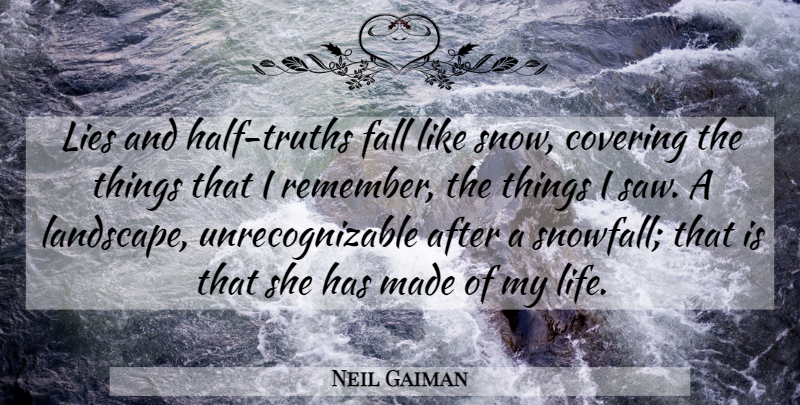 Neil Gaiman Quote About Lying, Fall, Snow: Lies And Half Truths Fall...