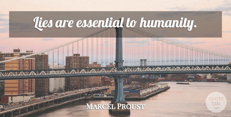 Marcel Proust Quote About Lying, Humanity, Essentials: Lies Are Essential To Humanity...