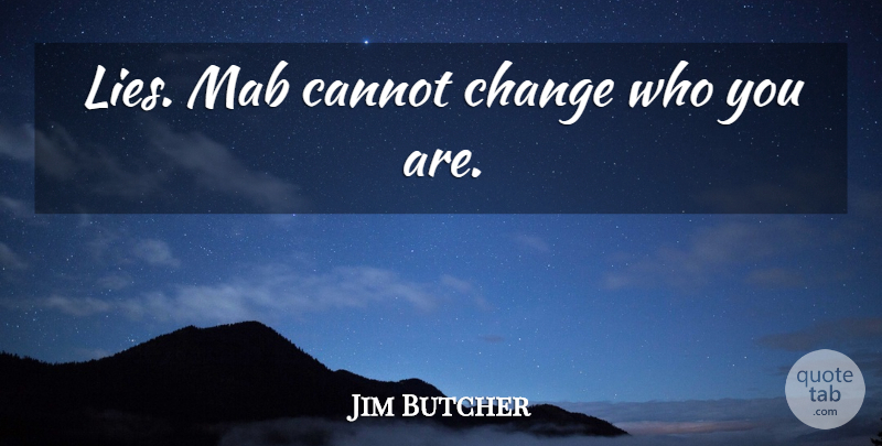 Jim Butcher Quote About Lying, Who You Are: Lies Mab Cannot Change Who...