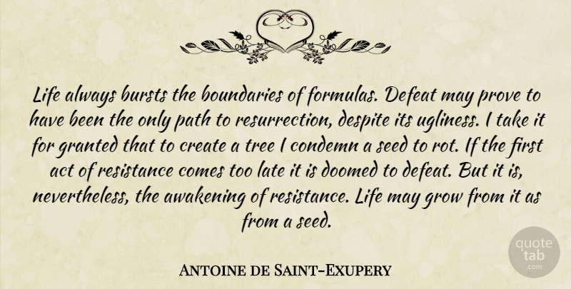 Antoine de Saint-Exupery Quote About Tree, Too Late, May: Life Always Bursts The Boundaries...
