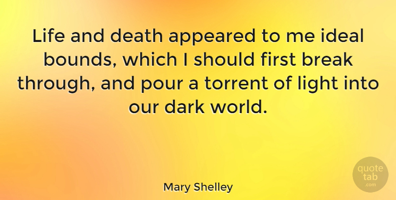 Mary Shelley Quote About Appeared, Break, Dark, Death, Ideal: Life And Death Appeared To...
