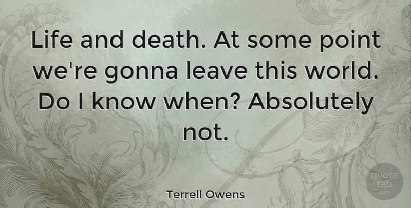 Terrell Owens Quote About Life And Death, World, This World: Life And Death At Some...