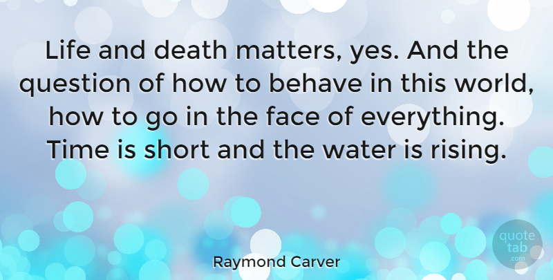 Raymond Carver Quote About Water, Life And Death, Rising: Life And Death Matters Yes...