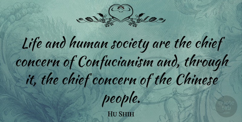 Hu Shih Quote About People, Chinese, Confucianism: Life And Human Society Are...