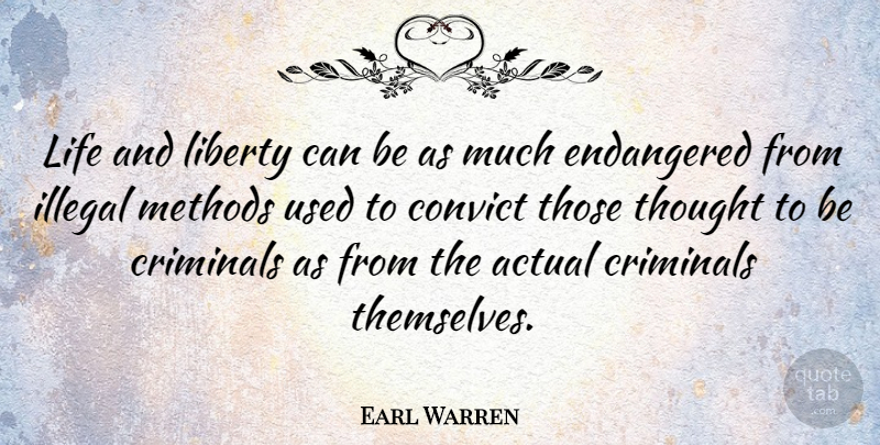 Earl Warren Quote About Liberty, Criminals, Illegal: Life And Liberty Can Be...