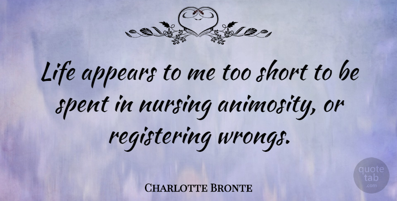 Charlotte Bronte Quote About Life, Forgiveness, Hate: Life Appears To Me Too...