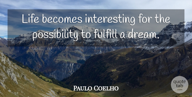Paulo Coelho Quote About Life, Dream, Interesting: Life Becomes Interesting For The...