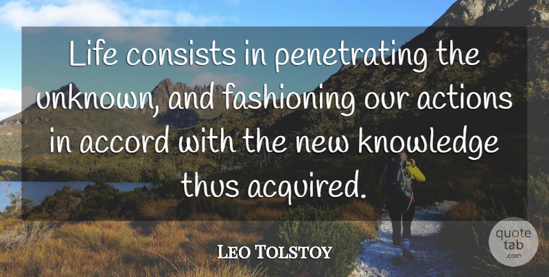 Leo Tolstoy Quote About Our Actions, Mystery, Accord: Life Consists In Penetrating The...