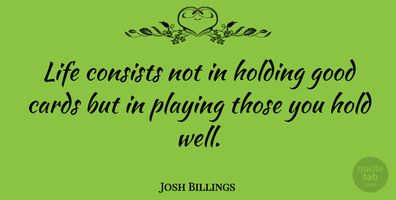 Josh Billings Quote About Inspirational, Life, Bad Day: Life Consists Not In Holding...