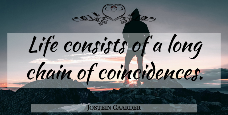 Jostein Gaarder Quote About Long, Coincidence, Chains: Life Consists Of A Long...