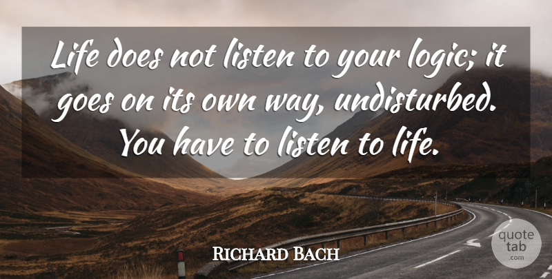 Richard Bach Quote About Way, Doe, Goes On: Life Does Not Listen To...