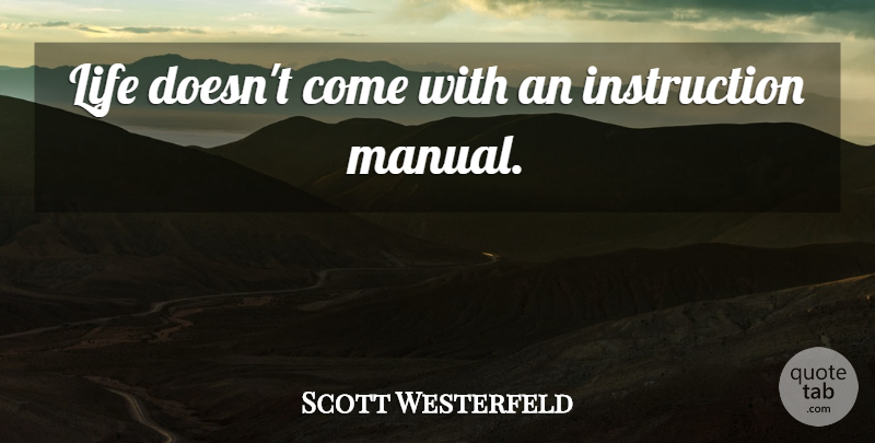 Scott Westerfeld Quote About Instruction, Manuals: Life Doesnt Come With An...