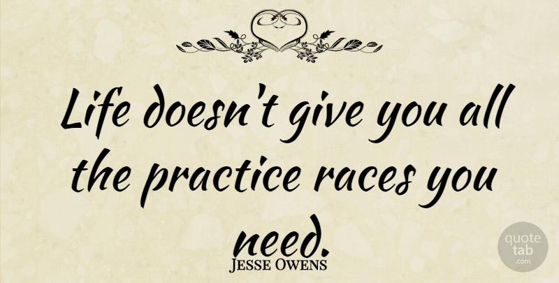 Jesse Owens Quote About Practice, Race, Giving: Life Doesnt Give You All...