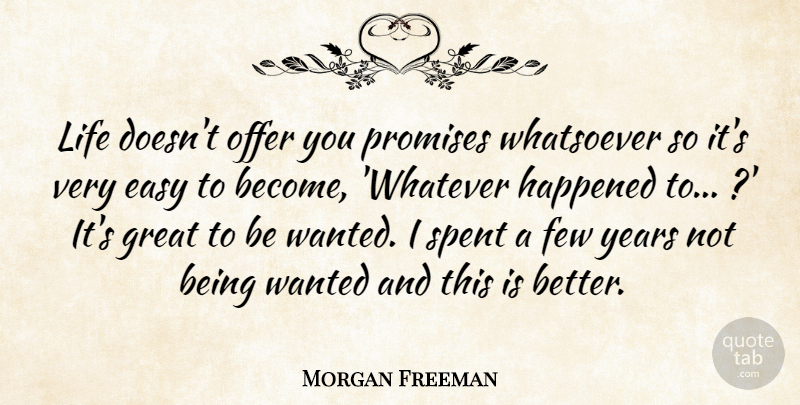 Morgan Freeman Quote About Struggle, Years, Promise: Life Doesnt Offer You Promises...