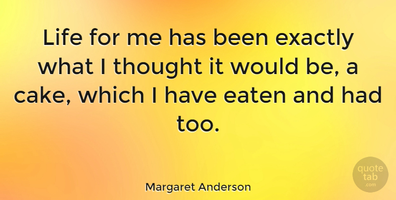 Margaret Anderson Quote About American Editor, Exactly, Life: Life For Me Has Been...