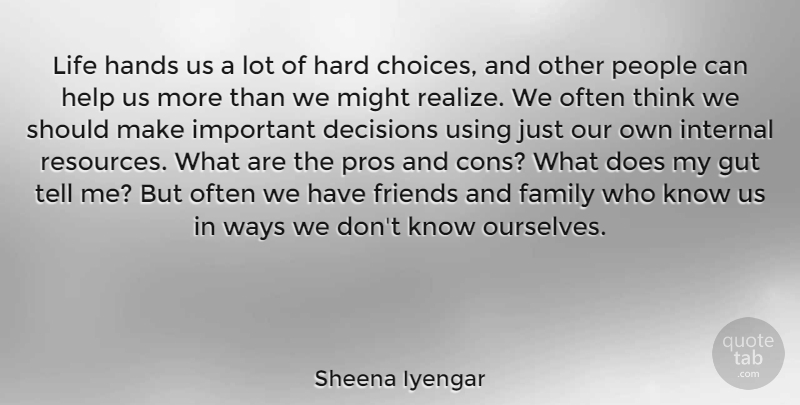 Sheena Iyengar Quote About Thinking, Hands, People: Life Hands Us A Lot...