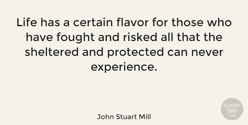 John Stuart Mill Quote About Survival, Flavor, Certain: Life Has A Certain Flavor...