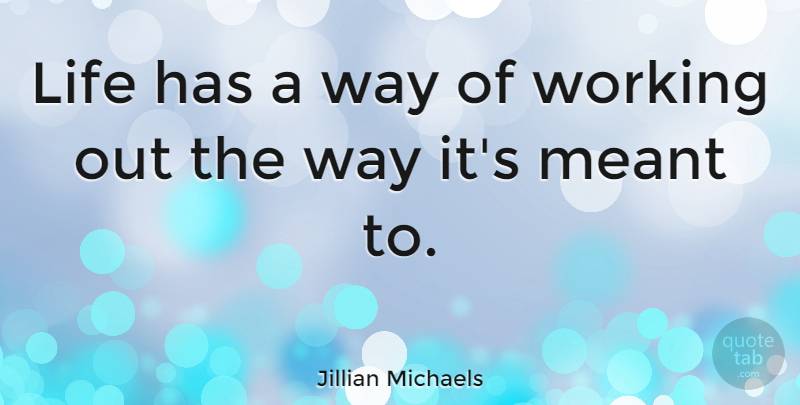 Jillian Michaels Quote About Work Out, Way: Life Has A Way Of...