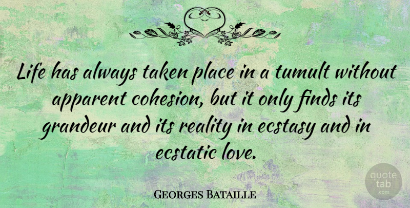 Georges Bataille Quote About Love, Taken, Reality: Life Has Always Taken Place...