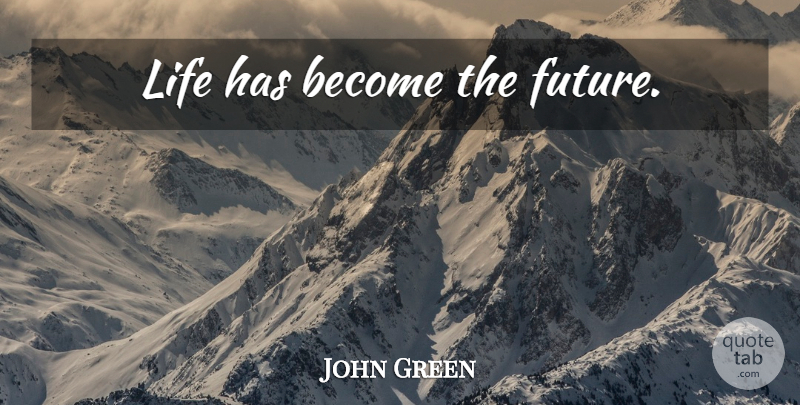 John Green Quote About Hipster: Life Has Become The Future...