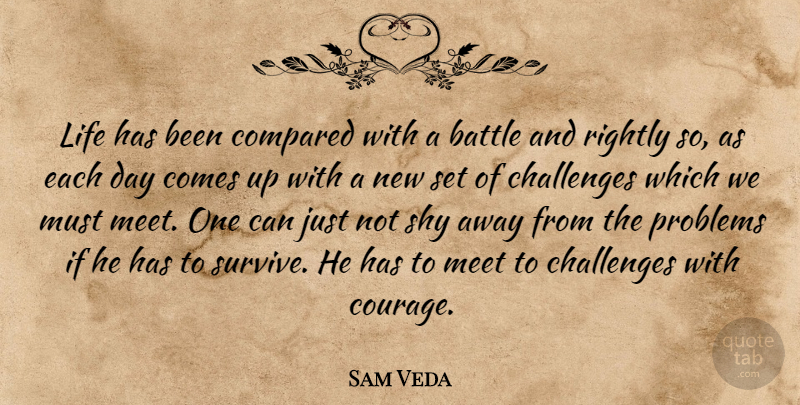 Sam Veda Quote About Battle, Challenges, Compared, Life, Meet: Life Has Been Compared With...