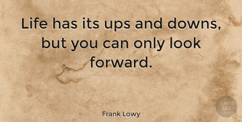 Frank Lowy Quote About Life, Ups: Life Has Its Ups And...