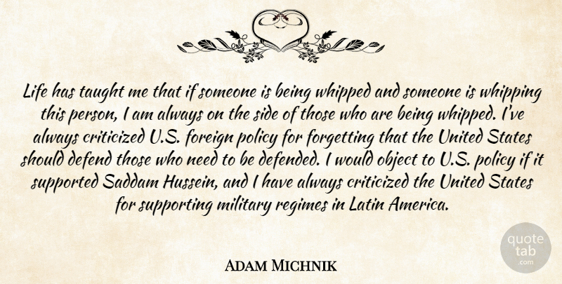 Adam Michnik Quote About Criticized, Defend, Foreign, Forgetting, Latin: Life Has Taught Me That...