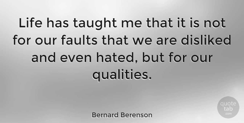 Bernard Berenson Quote About Life, Quality, Taught: Life Has Taught Me That...