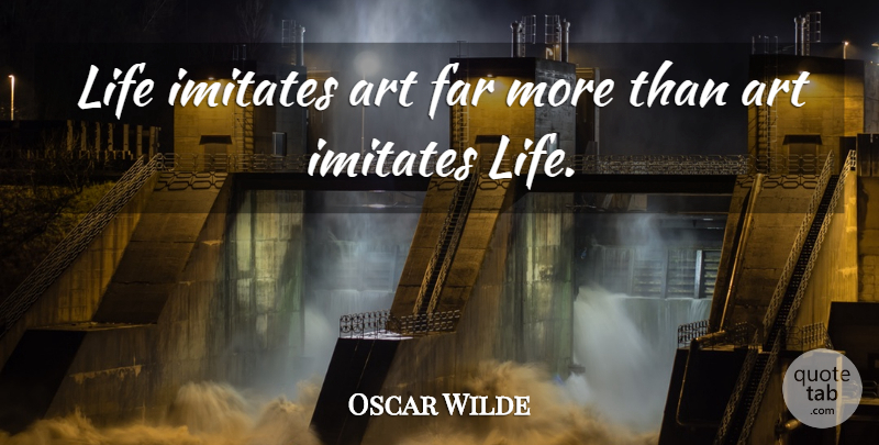 Oscar Wilde Quote About Art, Imitation, Imitating: Life Imitates Art Far More...