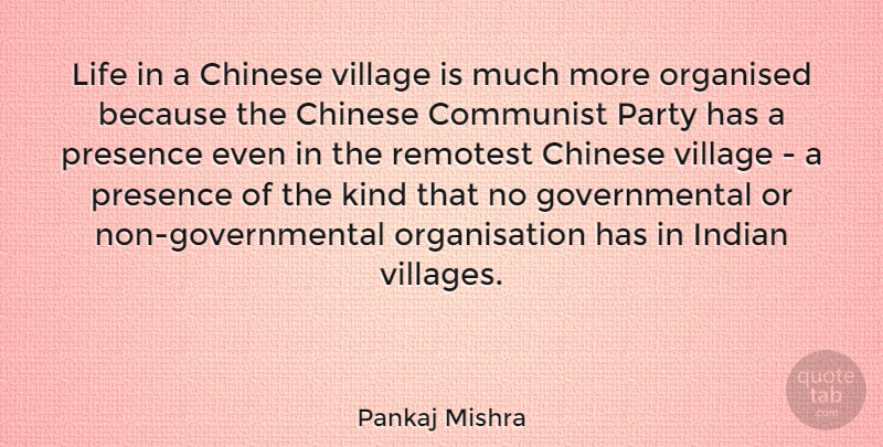 Pankaj Mishra Quote About Chinese, Communist, Indian, Life, Organised: Life In A Chinese Village...