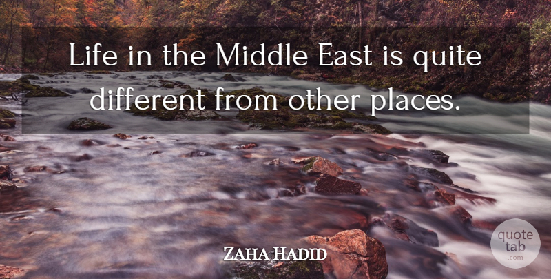 Zaha Hadid Quote About East, Middle East, Different: Life In The Middle East...