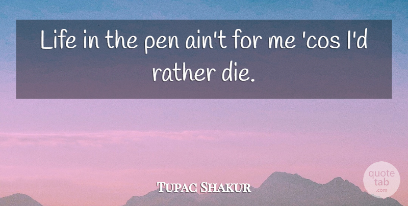 Tupac Shakur Quote About Thug, Pens, Dies: Life In The Pen Aint...