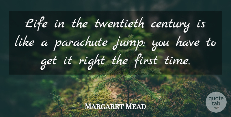 Margaret Mead Quote About Life, Jumping, Firsts: Life In The Twentieth Century...