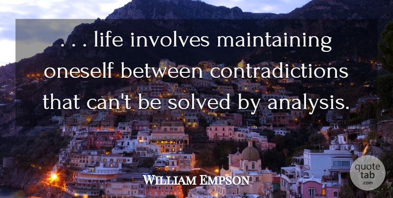 William Empson Quote About Involves, Life, Oneself, Solved: Life Involves Maintaining Oneself Between...