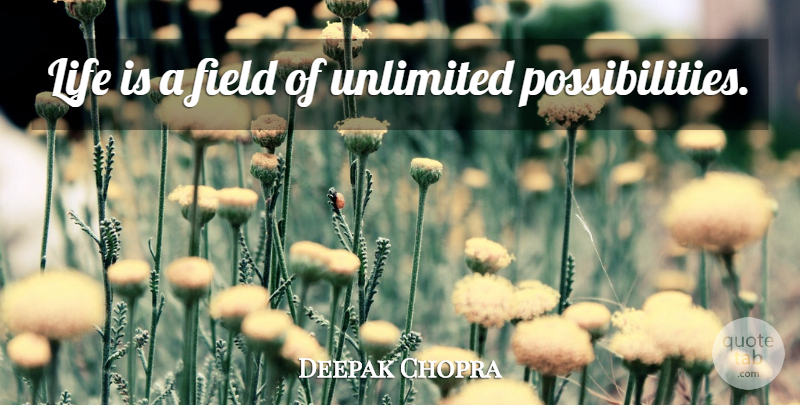 Deepak Chopra Quote About Fields, Life Is, Abundance: Life Is A Field Of...