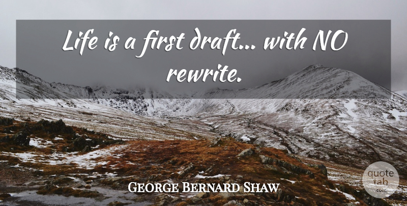 George Bernard Shaw Quote About Wisdom, Firsts, Life Is: Life Is A First Draft...