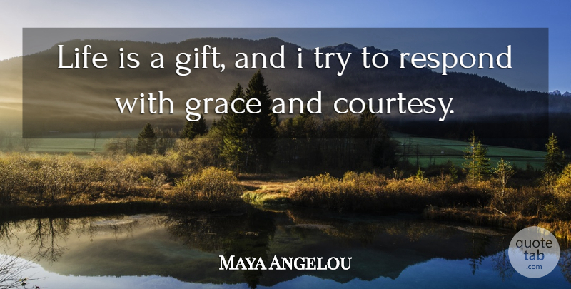 Maya Angelou Quote About Grace, Trying, Life Is: Life Is A Gift And...
