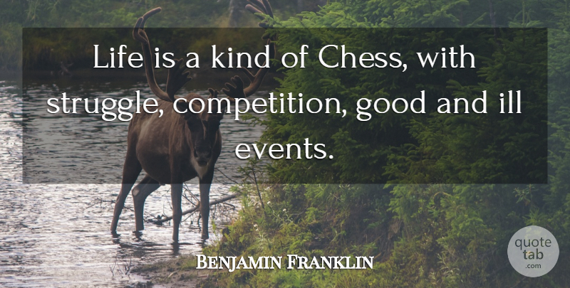 Benjamin Franklin Quote About Struggle, Competition, Chess: Life Is A Kind Of...